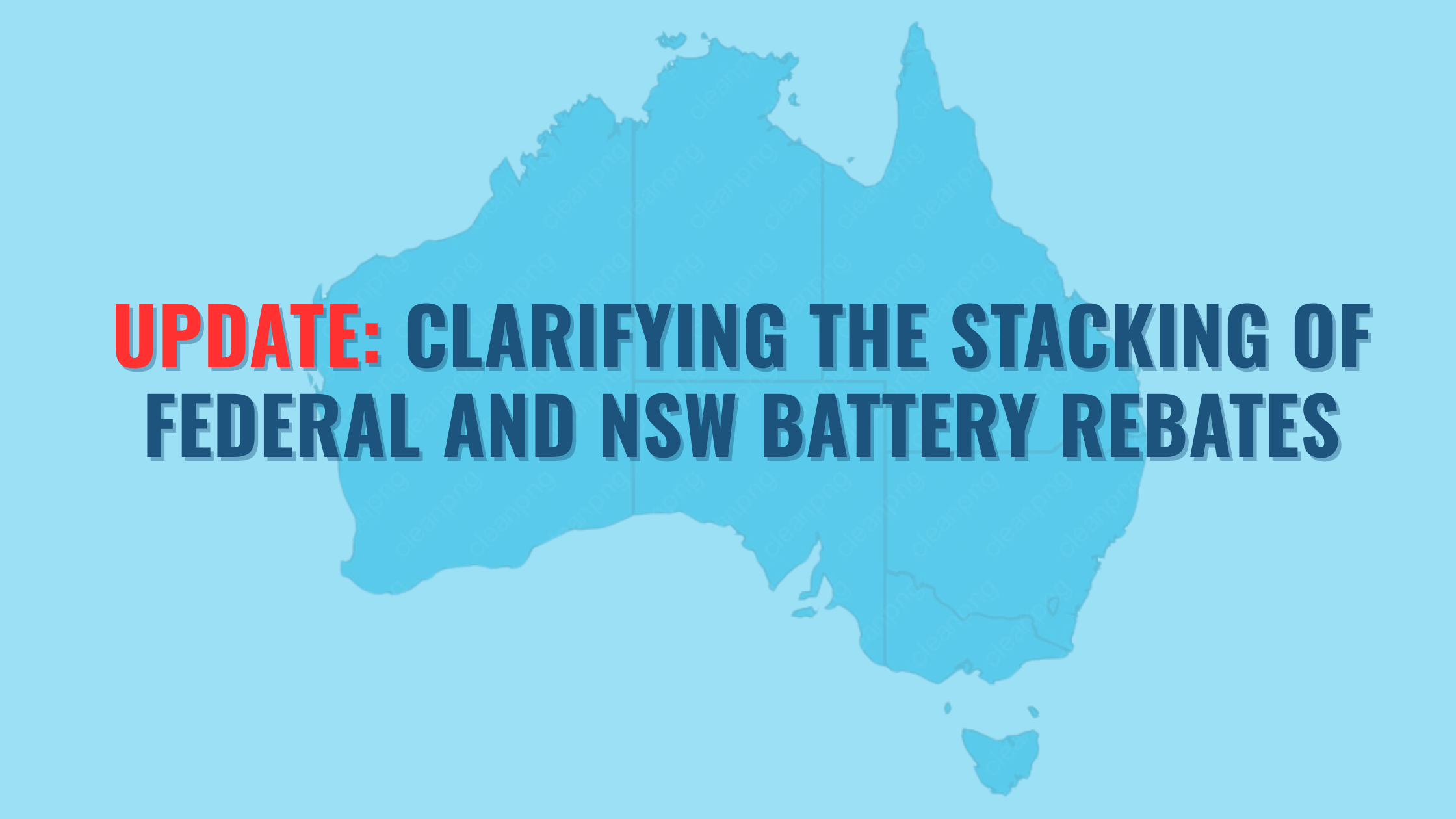 Image of Australia with text over "Update: Clarifying the stacking of Federal and NSW battery rebate"