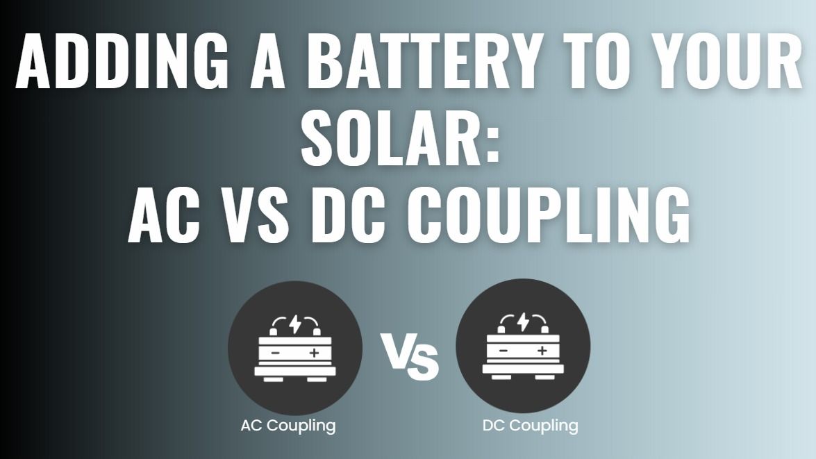 Adding a Battery to your solar system: AC vs DC Coupling