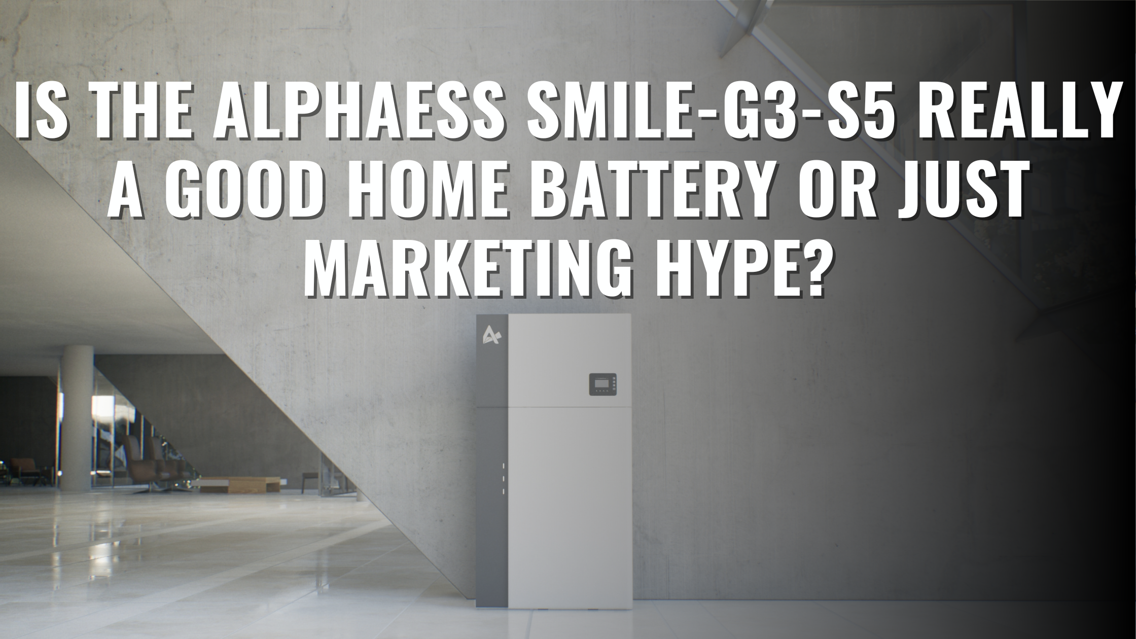 An image of an AlphaESS battery displayed in a foyer with text overlay saying "Is the AlphaESS SMILE-G3-S5 really a good Home Battery — or Just Marketing Hype?"