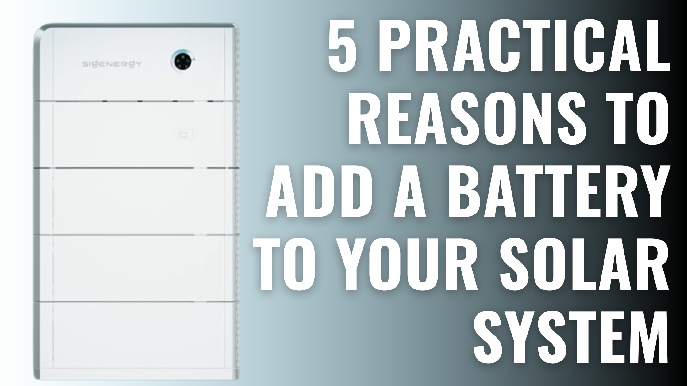 Sigenergy Battery with text overlay say 5 Practical reasons to add a battery to your solar system