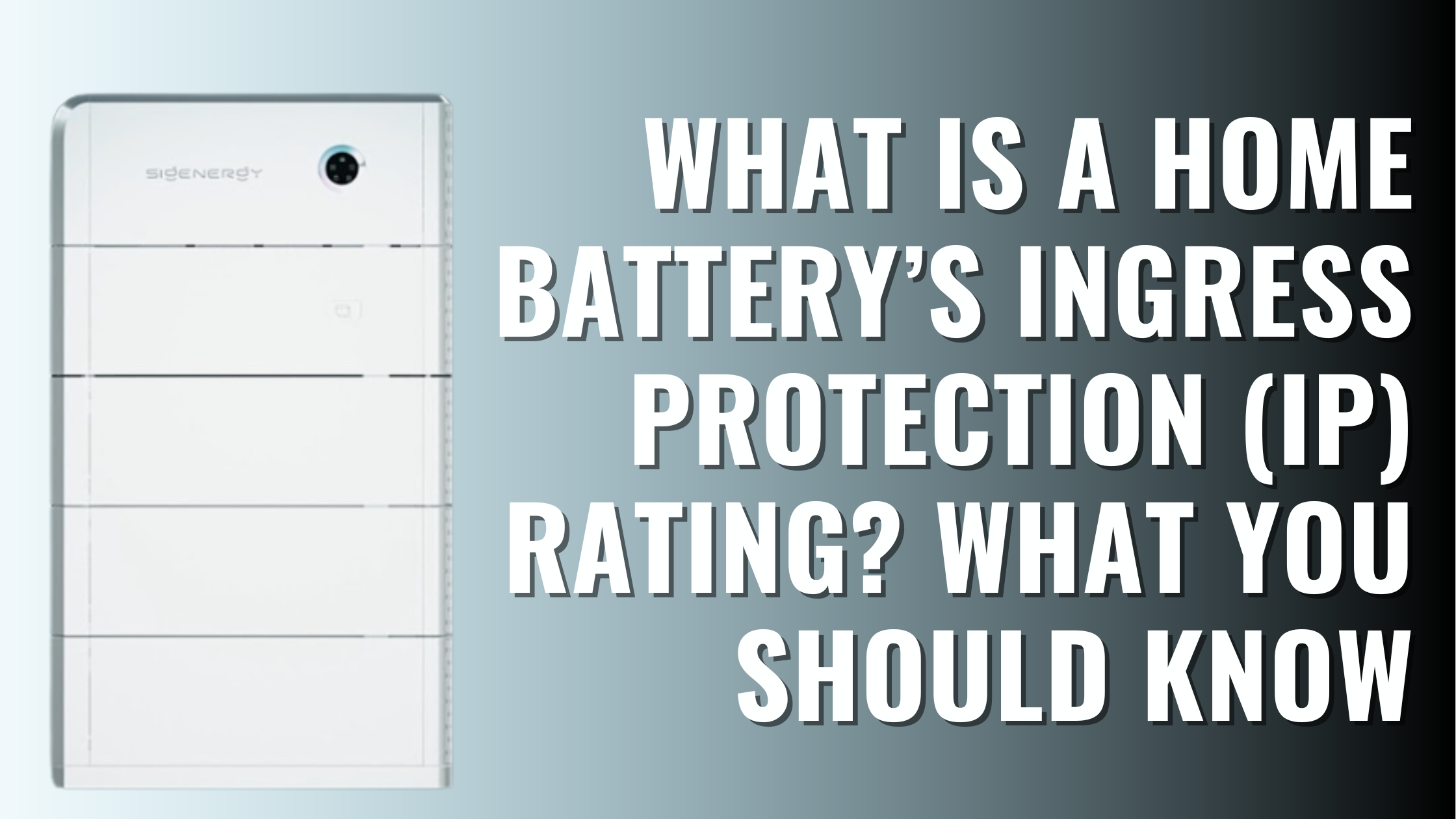 A Sigenergy Battery with text next to it saying "What is a home battery's Ingress Protection (IP) Rating? What you should know
