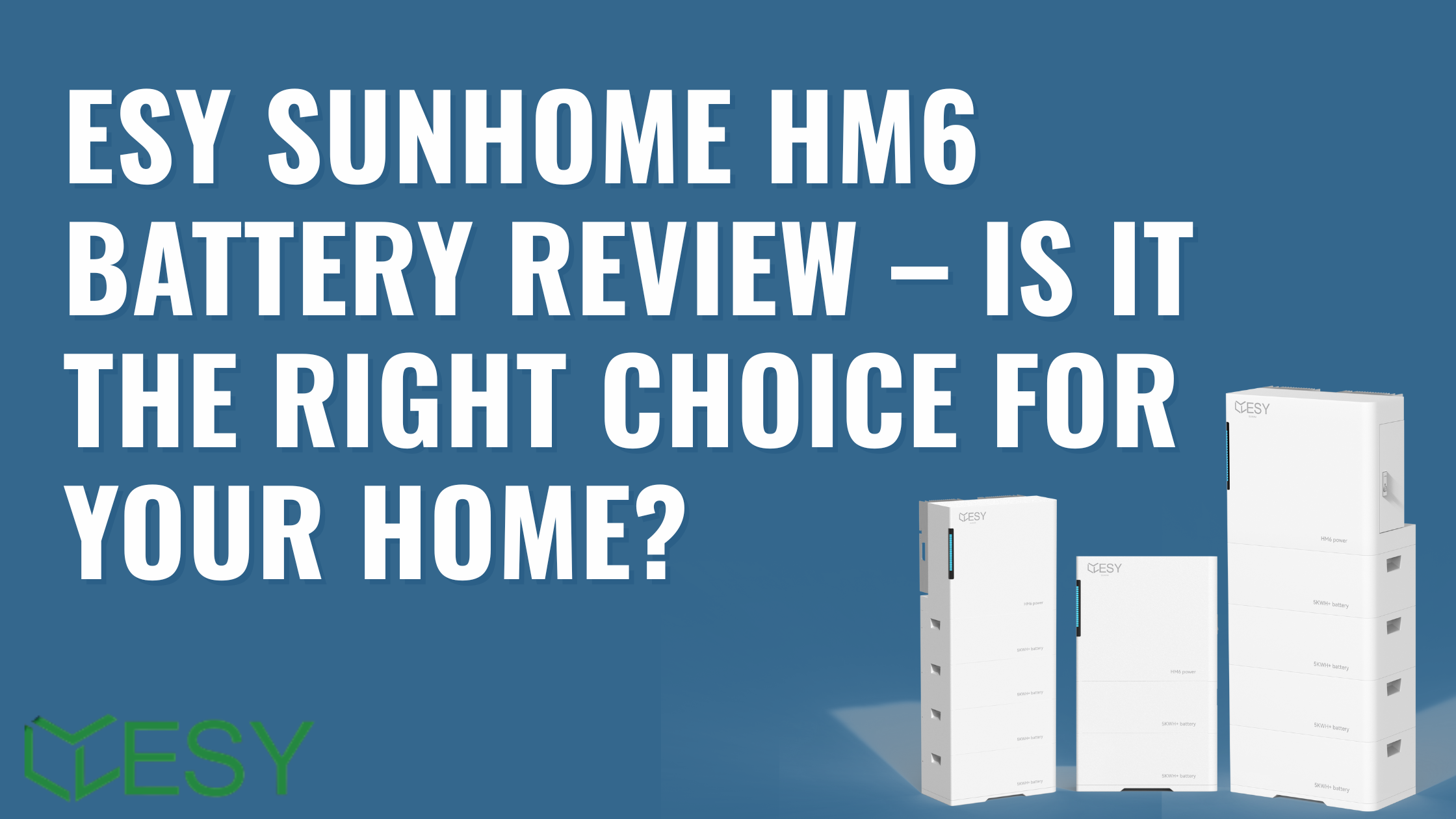 Images of ESY batteries with text overlay "ESY Sunhome HM6 Battery Review – Is It the Right Choice for Your Home?"